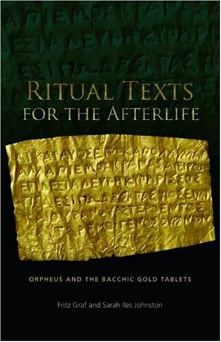 Ritual texts for the afterlife : Orpheus and the Bacchic gold tablets