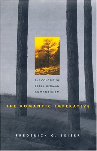 The Romantic Imperative: The Concept of Early German Romanticism