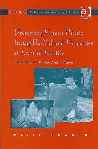 Perspectives on Korean music.  Volume 1, Preserving Korean music : intangible cultural properties as icons of identity 