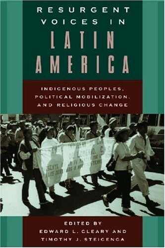 Resurgent voices in Latin America : indigenous peoples, political mobilization, and religious change