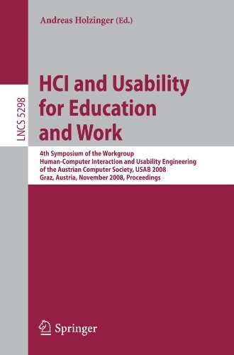 HCI and Usability for Education and Work: 4th Symposium of the Workgroup Human-Computer Interaction and Usability Engineering of the Austrian Computer ... / Programming and Software Engineering)