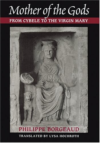 Mother of the Gods: From Cybele to the Virgin Mary