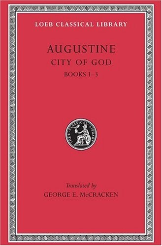 Augustine: City of God, Volume I, Books 1-3 (Loeb Classical Library No. 411) (Bks.I-III v. 1)