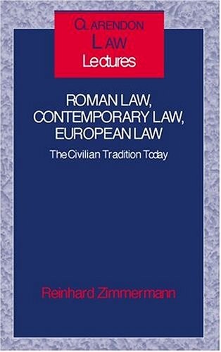 Roman law, contemporary law, European law : the civilian tradition today