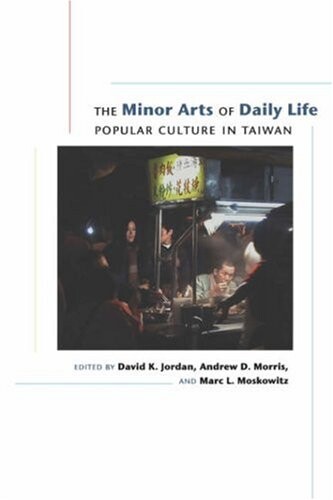 The minor arts of daily life : popular culture in Taiwan
