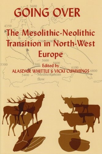 Going Over: The Mesolithis-Neolithic Transition in North West Europe (Proceedings of the British Academy)
