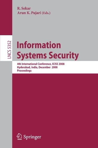 Information Systems Security: 4th International Conference, ICISS 2008, Hyderabad, India, December 16-20, 2008, Proceedings (Lecture Notes in Computer Science / Security and Cryptology)