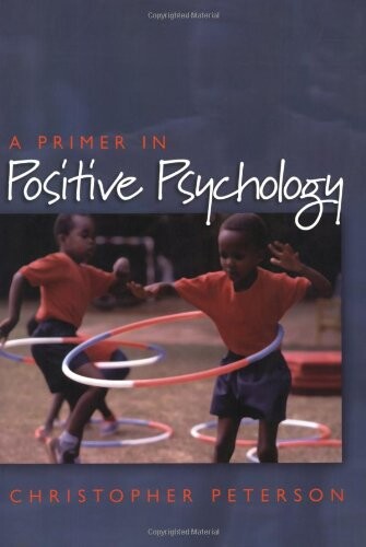 A Primer in Positive Psychology (Oxford Positive Psychology Series)