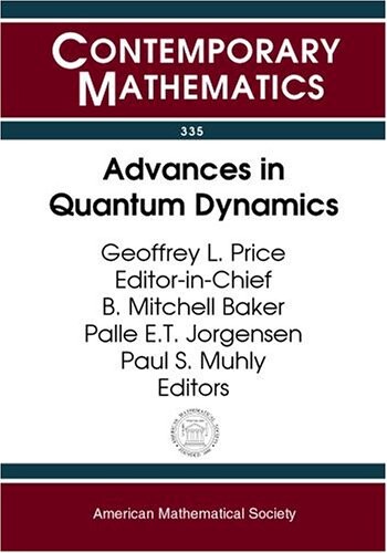 Advances in Quantum Dynamics: Proceedings of the Ams-Ims-Siam Joint Summer Research Conference on Advances in Quantum Dynamics, June 16-20, 2002, ... College, South (Contemporary Mathematics)