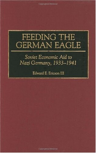 Feeding the German Eagle: Soviet Economic Aid to Nazi Germany, 1933-1941