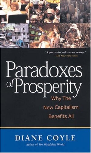 Paradoxes of Prosperity: Why the New Capitalism Benefits All