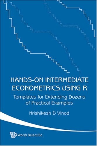 Hands-on intermediate econometrics using R : templates for extending dozens of practical examples