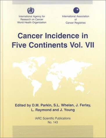 Cancer Incidence in Five Continents: Volume VII (IARC Scientific Publications)