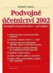 Podvojné účetnictví 2002 :komplexní průvodce s předpisy : výklad principů a vazeb podvojného účetnictví, předpisy v úplném znění k 1.1.2002, vybraná ustanovení obchodního zákoníku, zákon o účetnictví po novele, účtová osnova a postupy účtování pro podnikatele, opatření k účetní závěrce, zákon o daních z příjmů, o rezervách, zákon o DPH, o dani silniční, o správě daní a poplatků