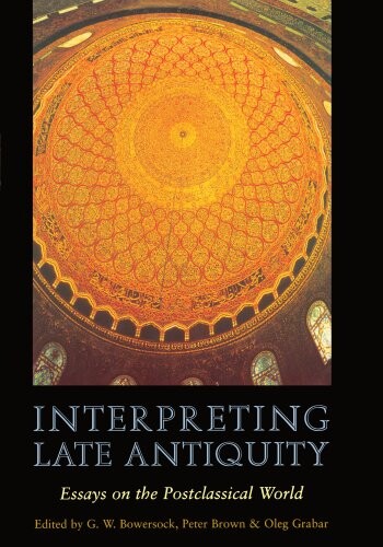 Interpreting Late Antiquity: Essays on the Postclassical World