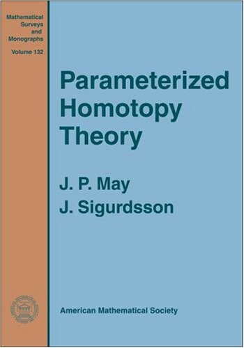 Parametrized Homotopy Theory (Mathematical Surveys and Monographs)
