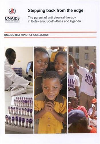 Stepping back from the edge : the pursuit of antiretroviral therapy in Botswana, South Africa and Uganda