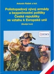 Polistopadový vývoj armády a bezpečnostní politiky České republiky ve vztahu k Evropské unii :(studijní text)