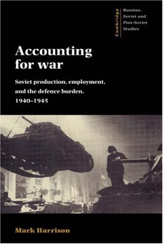 Accounting for war : Soviet production, employment, and the defence burden, 1940-1945