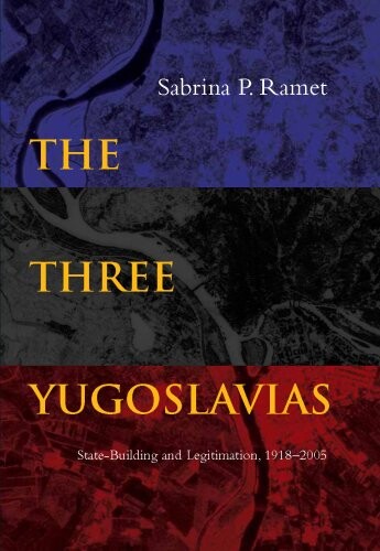 The Three Yugoslavias: State-Building and Legitimation, 1918-2005 (Woodrow Wilson Center Press)