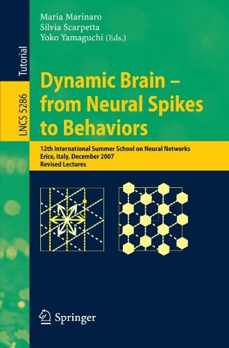 Dynamic Brain - from Neural Spikes to Behaviors: 12th International Summer School on Neural Networks, Erice, Italy, December 5-12, 2007, Revised ... Computer Science and General Issues)