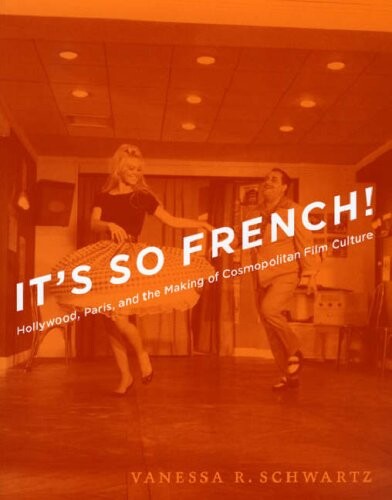 It's So French!: Hollywood, Paris, and the Making of Cosmopolitan Film Culture