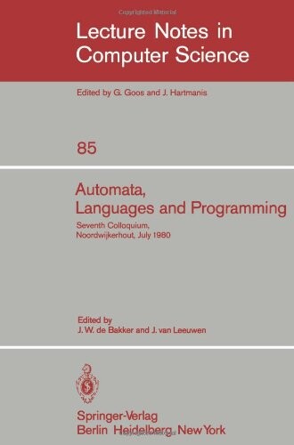 Automata, Languages and Programming: Seventh Colloquium, Noordwijkerhout, The Netherlands, July 14-18, 1980. Proceedings (Lecture Notes in Computer Science)
