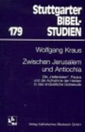 Zwischen Jerusalem und Antiochia: Die 'Hellenisten', Paulus und die Aufnahme der Heiden in das endzeitliche Gottesvolk (Stuttgarter Bibelstudien) (German Edition)