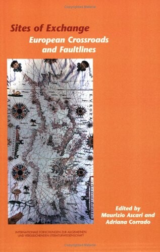 Sites of Exchange: European Crossroads and Faultlines (Internationale Forschungen zur Allgemeinen und Vergleichenden Literaturwissenschaft 103) ... & Vergleichenden Literaturwissenschaft)