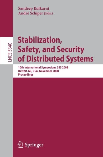 Stabilization, Safety, and Security of Distributed Systems: 10th International Symposium, SSS 2008, Detroit, MI, USA, November 21-23, 2008. ... Computer Science and General Issues)