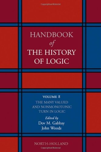 The Many Valued and Nonmonotonic Turn in Logic, Volume 8 (Handbook of the History of Logic)