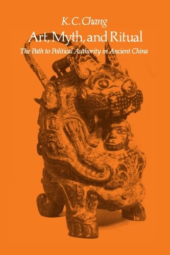Art, myth, and ritual : the path to political authority in ancient China