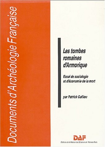 Les tombes romaines d'Armorique: Essai de sociologie et d'economie de la mort (Documents d'archeologie francaise) (French Edition)