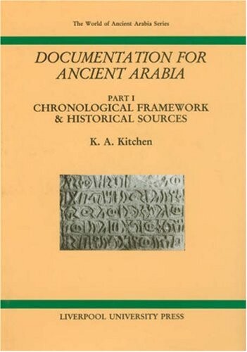 Documentation for Ancient Arabia, Part I: Chronological Framework and Historical Sources (Liverpool University Press - The World of Ancient Arabia) (Pt.1)
