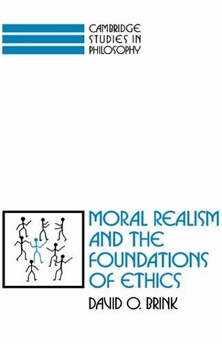 Moral Realism and the Foundations of Ethics (Cambridge Studies in Philosophy)