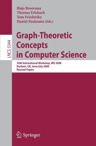 Graph-Theoretic Concepts in Computer Science: 34th International Workshop, WG 2008, Durham, UK, June 30 -- July 2, 2008, Revised Papers (Lecture Notes ... Computer Science and General Issues)