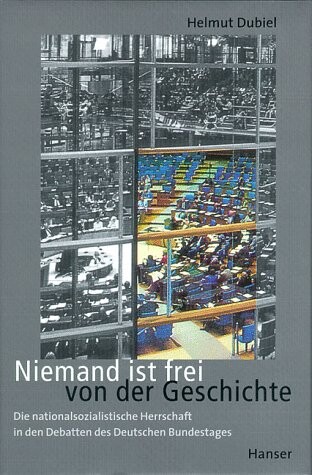 Niemand ist frei von der Geschichte: Die nationalsozialistische Herrschaft in den Debatten des Deutschen Bundestages (German Edition)