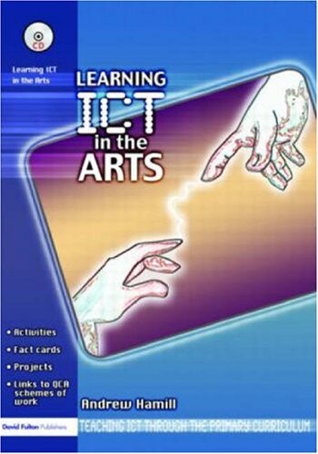 Learning ICT in the Arts (Teaching ICT through the Primary Curriculum)