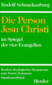 Die Person Jesu Christi im Spiegel der vier Evangelien (Herders theologischer Kommentar zum Neuen Testament)