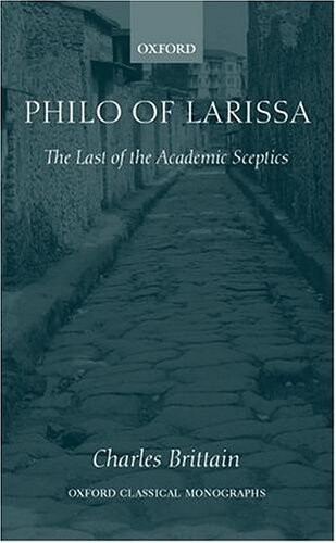 Philo of Larissa: The Last of the Academic Sceptics (Oxford Classical Monographs)