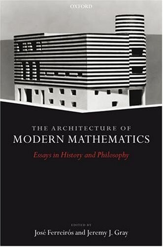 The architecture of modern mathematics : essays in history and philosophy