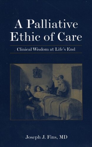 A palliative ethic of care : clinical wisdom at life's end