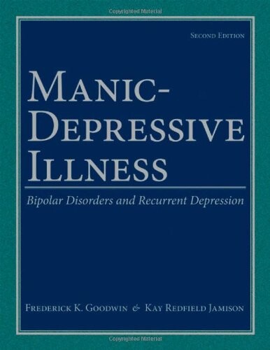 Manic-Depressive Illness: Bipolar Disorders and Recurrent Depression, 2nd Edition