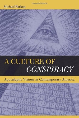 A Culture of Conspiracy: Apocalyptic Visions in Contemporary America (Comparative Studies in Religion and Society)