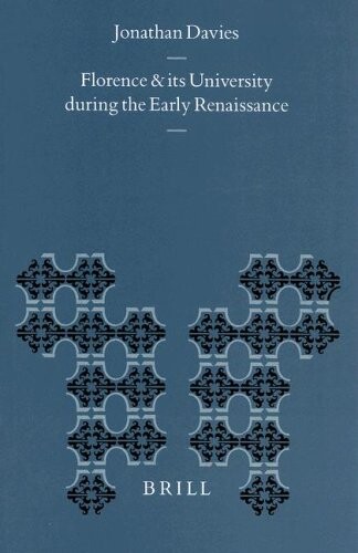 Florence and Its University During the Early Renaissance (Education and Society in the Middle Ages and Renaissance, V. 8)