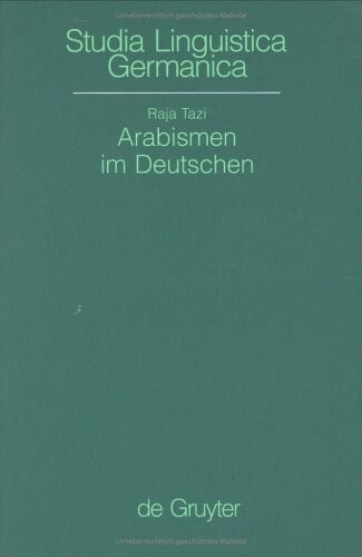 Arabismen Im Deutschen: Lexikalische Transferenzen Vom Arabischen Ins Deutsche (Studia Linguistica Germanica, Vol. 258) (German Edition)