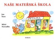 Naše mateřská škola : [památníček na docházku do mateřské školy] /