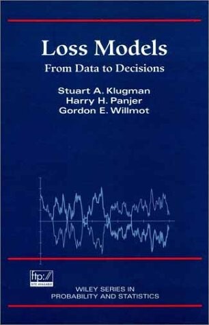 Loss Models: From Data to Decisions (Wiley Series in Probability and Statistics)