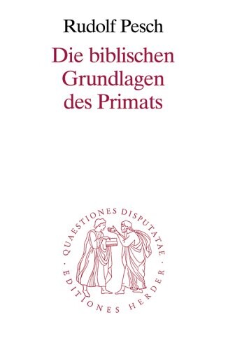 Die biblischen Grundlagen des Primats (Quaestiones disputatae) (German Edition)