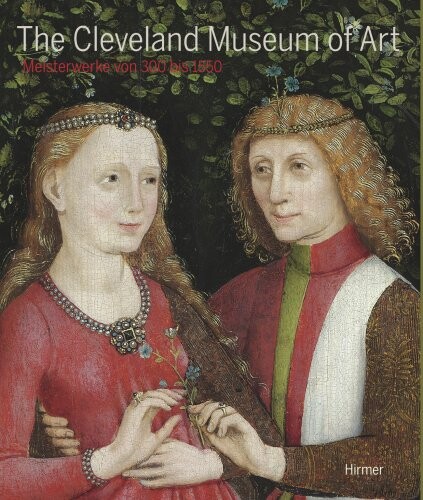 The Cleveland Museum of Art : Meisterwerke von 300 bis 1550